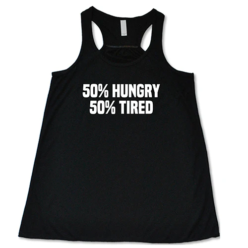 50% Hungry 50% Tired Shirt - Image 3