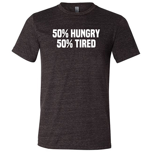 50% Hungry 50% Tired Shirt Unisex - Image 3