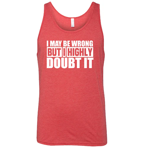 I May Be Wrong, But I Highly Doubt It  Shirt Unisex - Image 8
