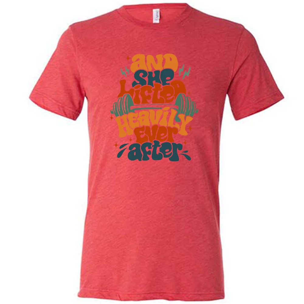 And She Lifted Heavily Ever After Shirt Unisex - Image 3