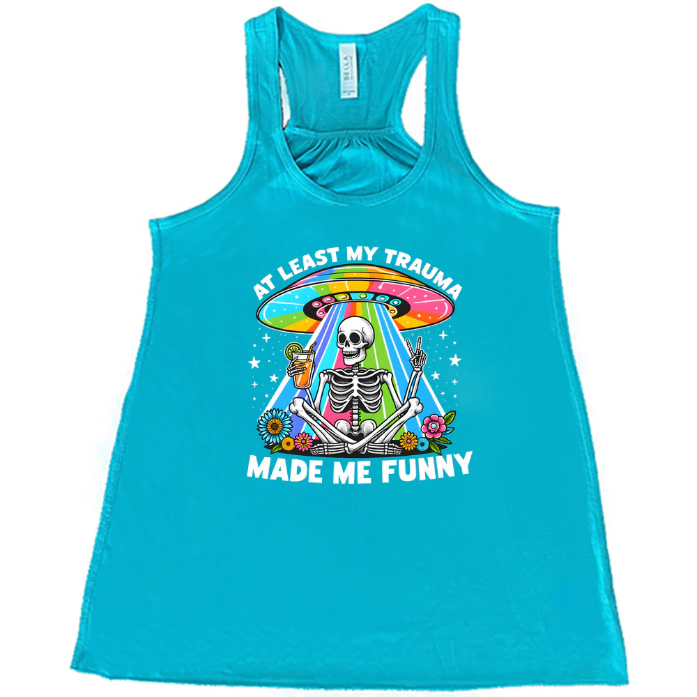 At Least My Trauma Made Me Funny Shirt - Image 7