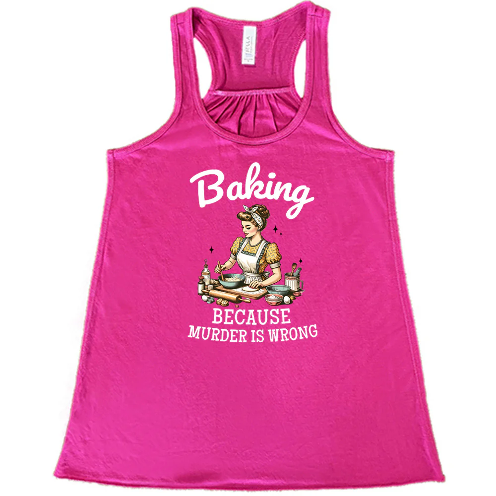 Baking Because Murder Is Wrong Shirt - Image 7