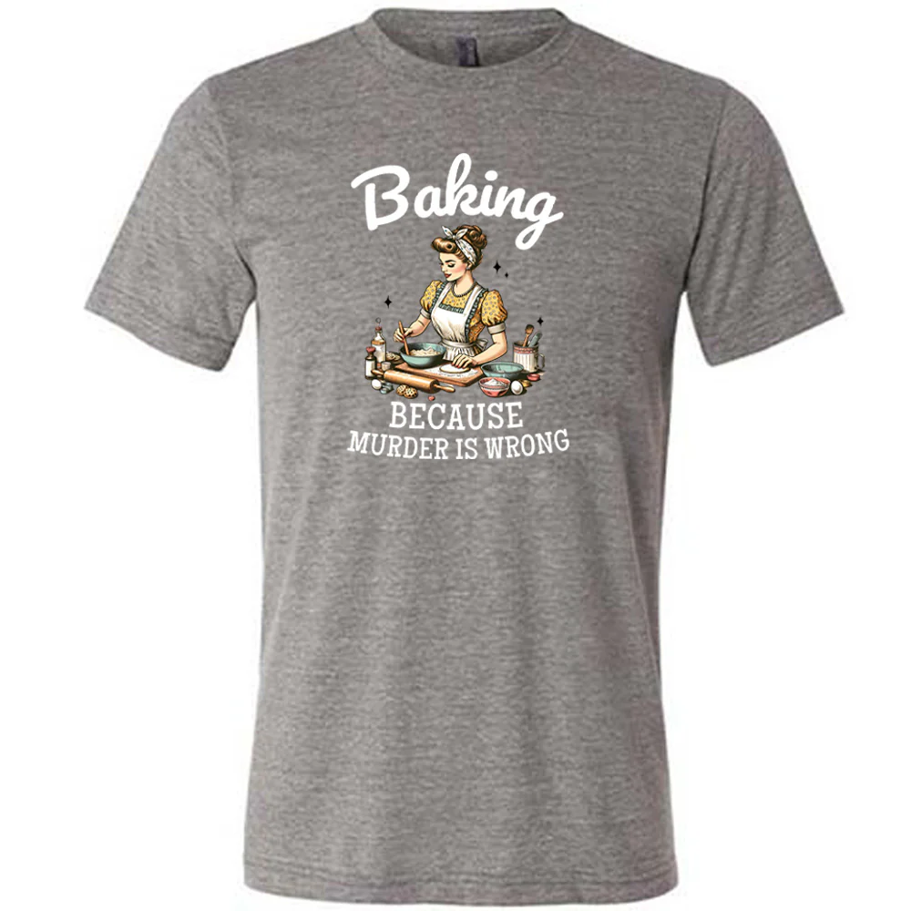Baking Because Murder Is Wrong Shirt Unisex - Image 3