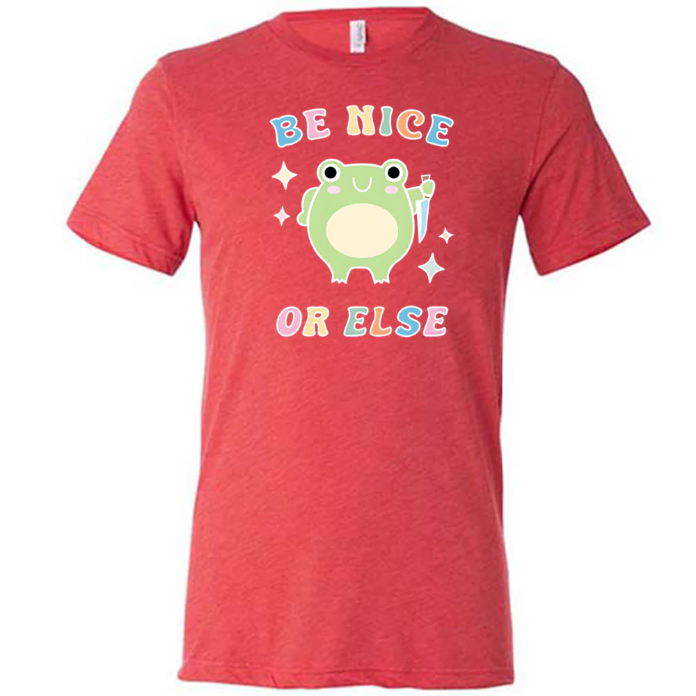 Be Nice Or Else Shirt Unisex - Image 5