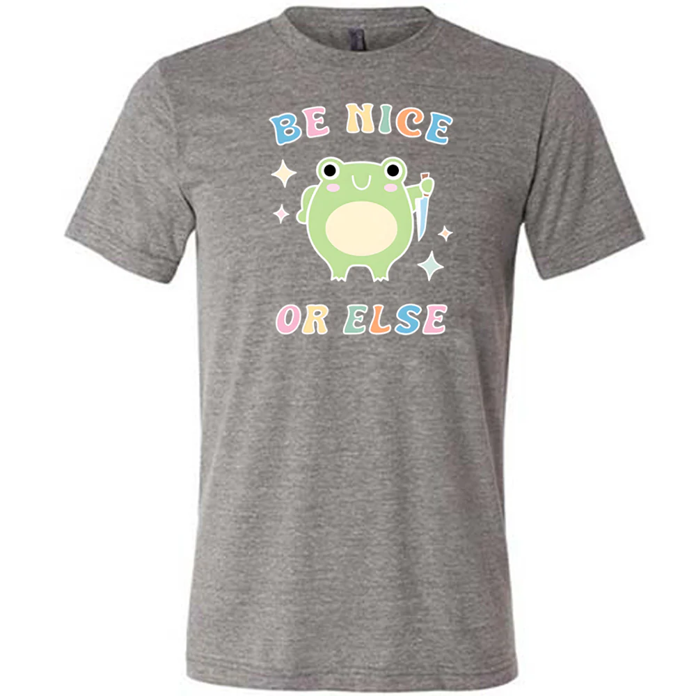 Be Nice Or Else Shirt Unisex - Image 7