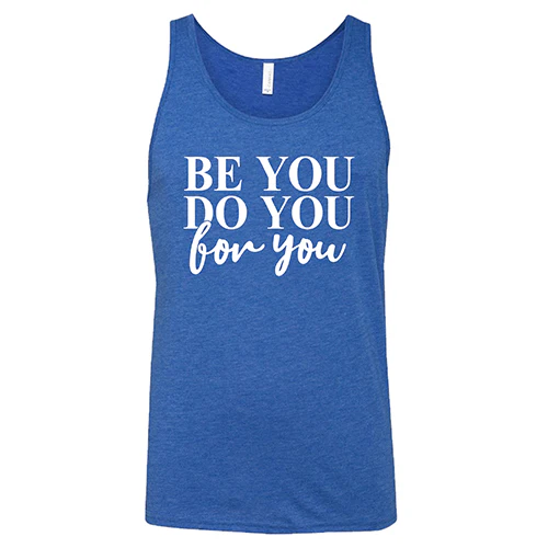 Be You, Do You, For You Shirt Unisex - Image 4