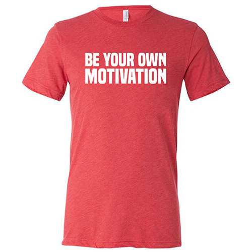 Be Your Own Motivation Shirt Unisex - Image 7