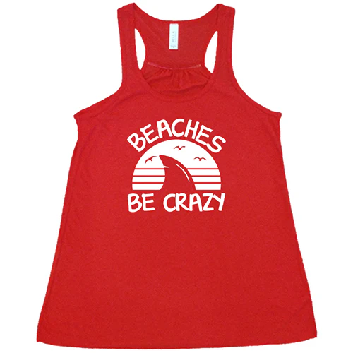 Beaches Be Crazy Shirt - Image 7