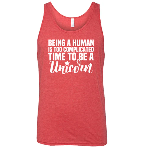 Being A Human Is Too Complicated, Time To Be A Unicorn Shirt Unisex - Image 4