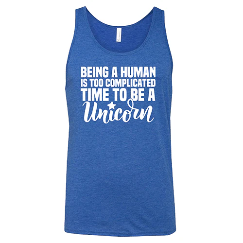 Being A Human Is Too Complicated, Time To Be A Unicorn Shirt Unisex - Image 8