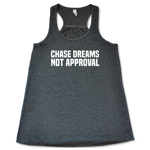 Chase Dreams Not Approval Shirt - Image 6