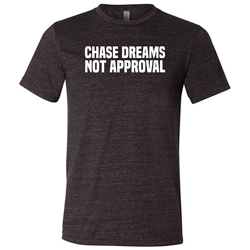 Chase Dreams Not Approval Shirt Unisex - Image 3
