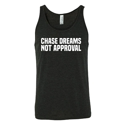 Chase Dreams Not Approval Shirt Unisex - Image 4