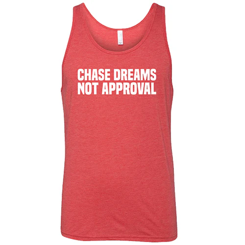 Chase Dreams Not Approval Shirt Unisex - Image 8