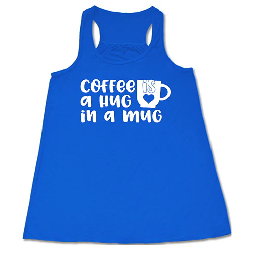 Coffee Is A Hug In A Mug Shirt - Image 2