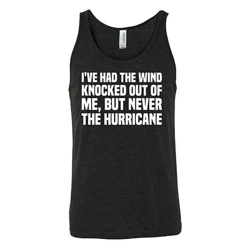 I've Had The Wind Knocked Out Of Me But Never The Hurricane Shirt Unisex - Image 2