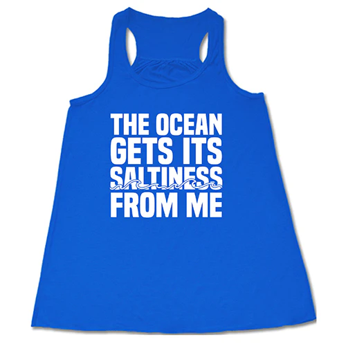 The Ocean Gets Its Saltiness From Me Shirt - Image 2