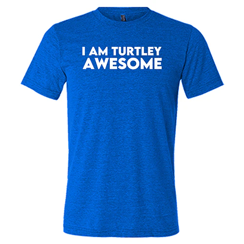 I Am Turtley Awesome Shirt Unisex - Image 3