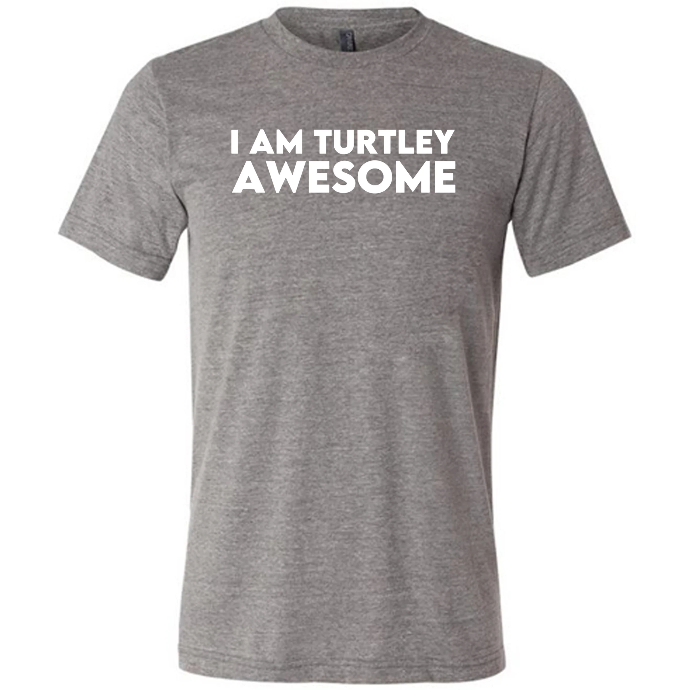 I Am Turtley Awesome Shirt Unisex - Image 5