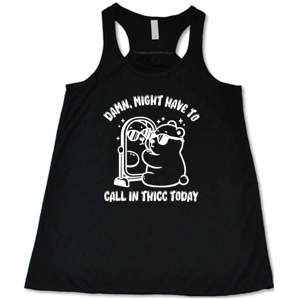 Damn Might Have To Call In Thicc Today Shirt - Image 2