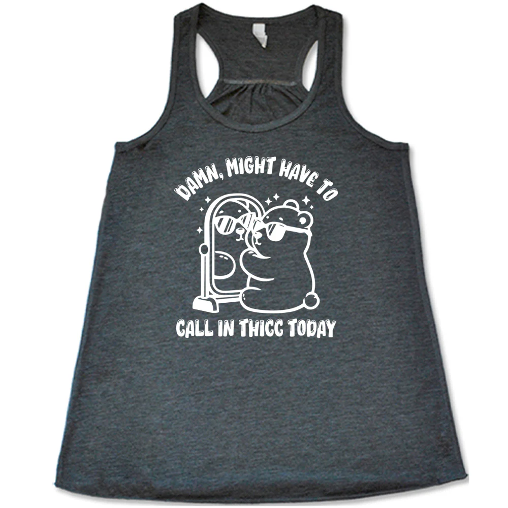 Damn Might Have To Call In Thicc Today Shirt - Image 3