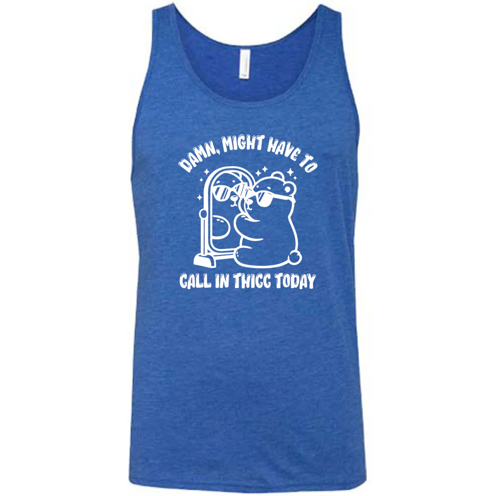 Damn Might Have To Call In Thicc Today Shirt Unisex - Image 6