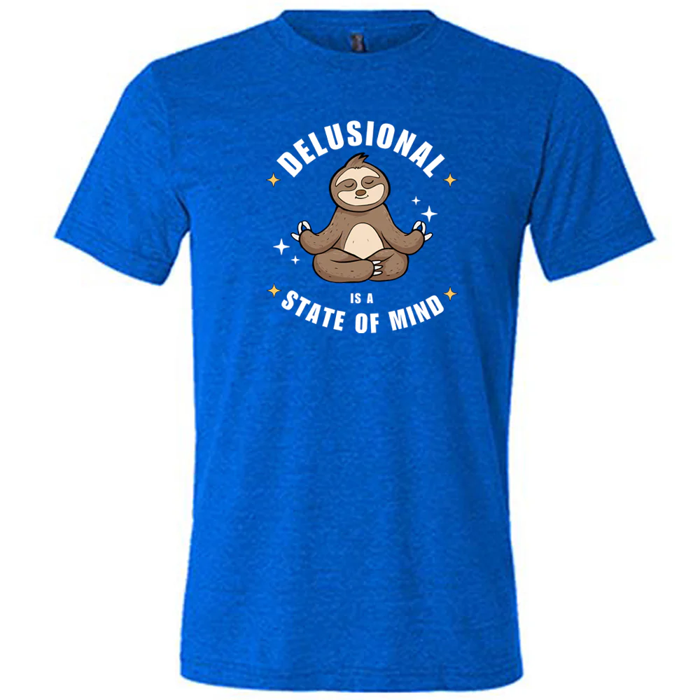 Delusional Is A State Of Mind Shirt Unisex - Image 6
