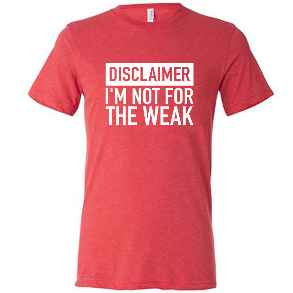 Disclaimer: I'm Not For the Weak Shirt Unisex - Image 6
