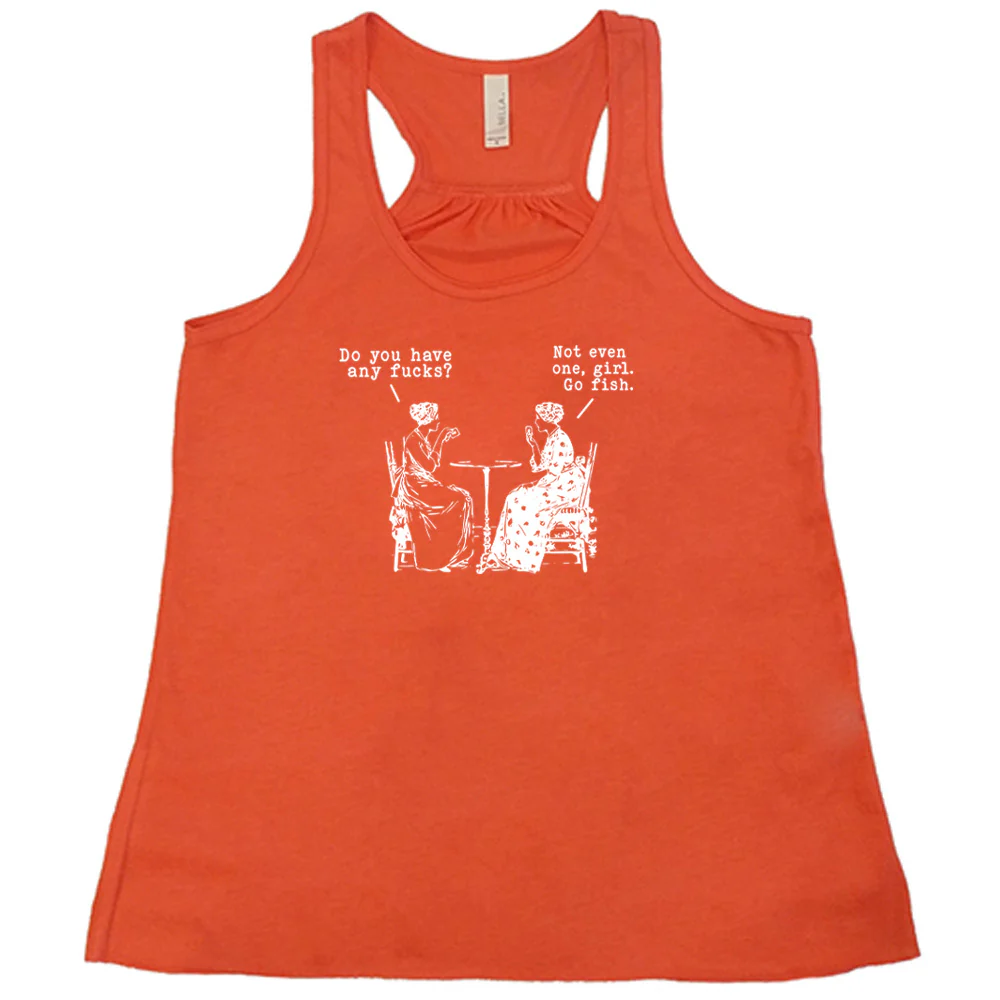 Do You Have Any Fucks? Not Even One, Girl. Go Fish Shirt - Image 3
