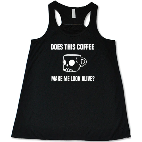 Does This Coffee Make Me Look Alive Shirt - Image 2