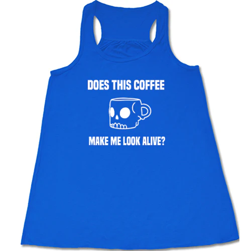 Does This Coffee Make Me Look Alive Shirt - Image 4