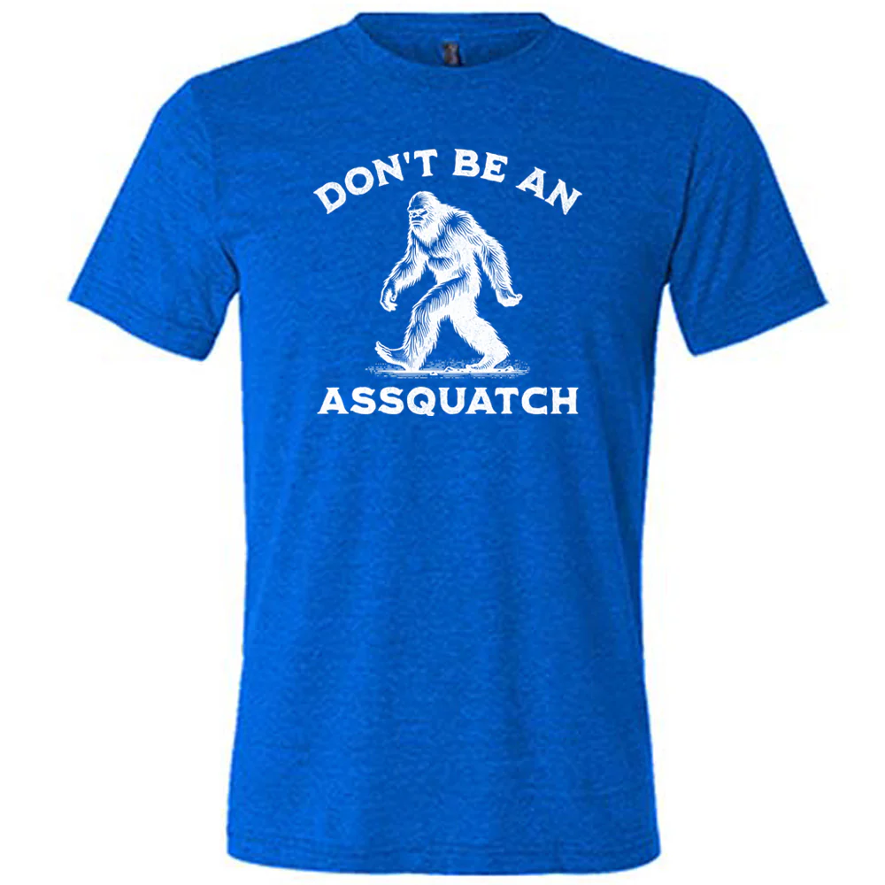 Don't Be An Assquatch Shirt Unisex - Image 5