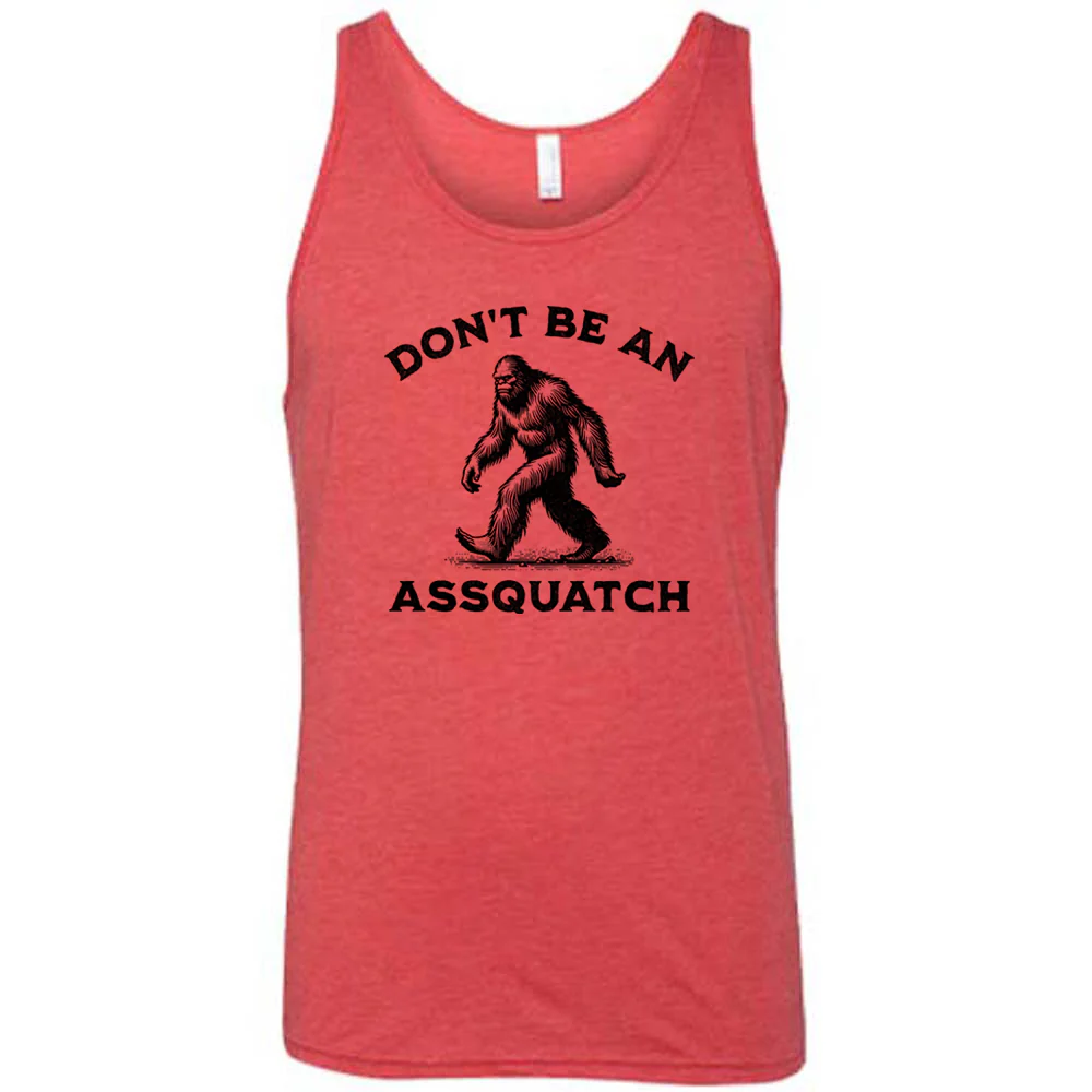 Don't Be An Assquatch Shirt Unisex - Image 7