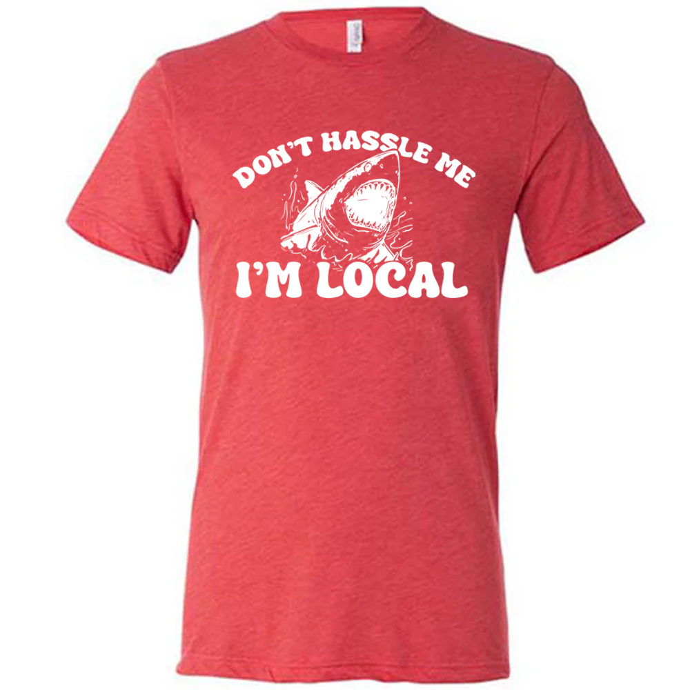 Don't Hassle Me I'm Local Shirt Unisex - Image 7