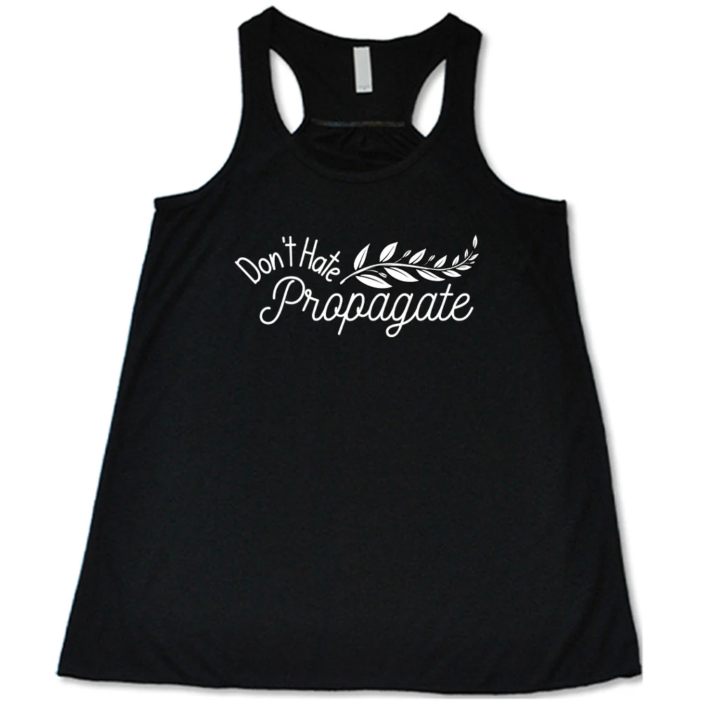 Don't Hate, Propagate Shirt