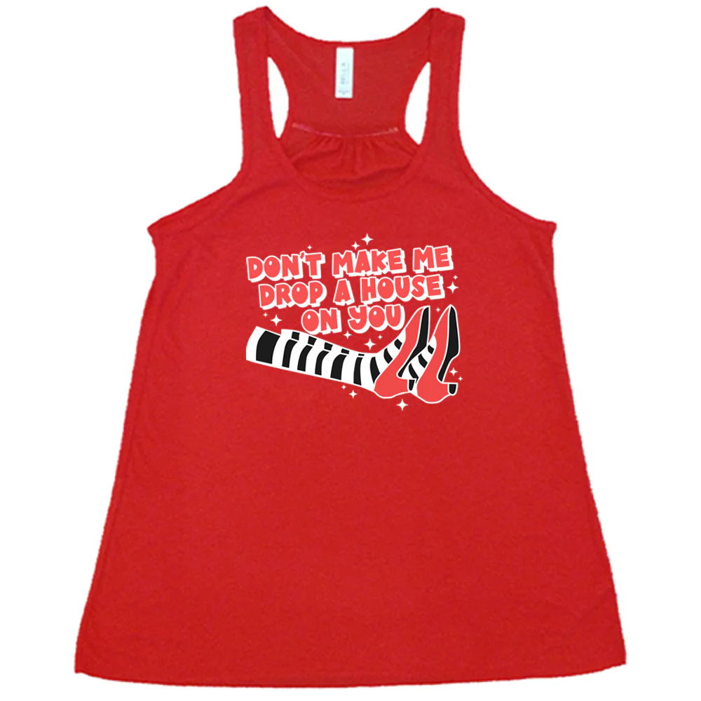 Don't Make Me Drop A House On You Shirt - Image 5