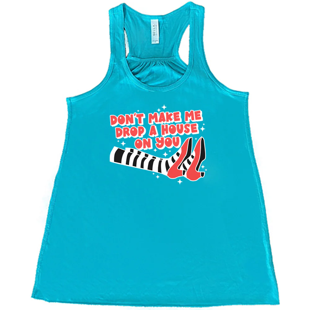 Don't Make Me Drop A House On You Shirt - Image 6