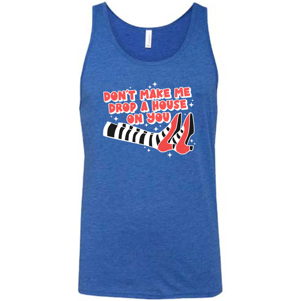 Don't Make Me Drop A House On You Shirt Unisex - Image 5