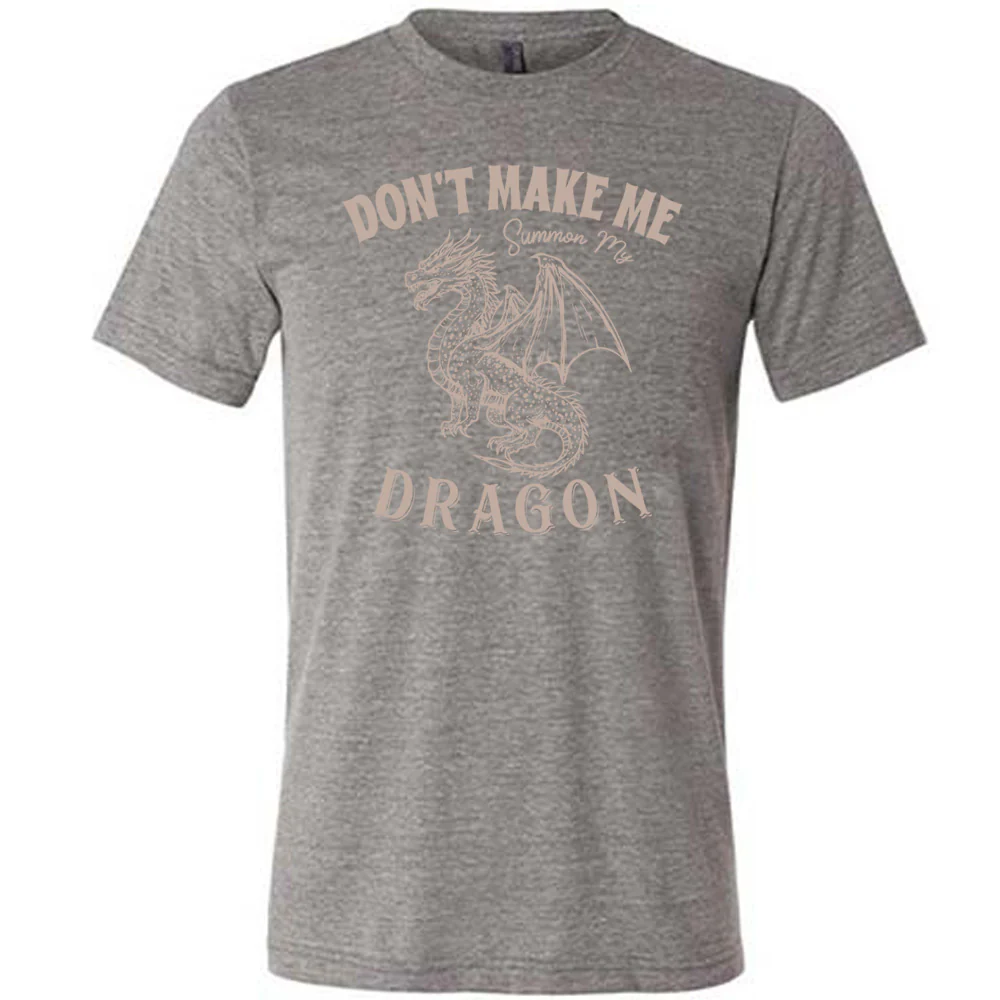 Don't Make Me Summon My Dragon Shirt Unisex - Image 7