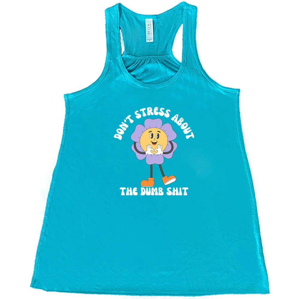 Don't Stress About The Dumb Shit Shirt - Image 7
