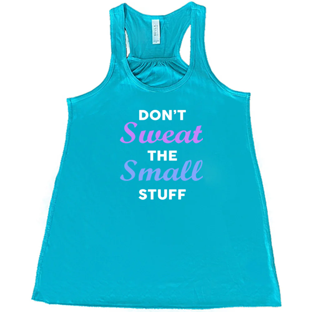 Don't Sweat The Small Stuff Shirt - Image 7