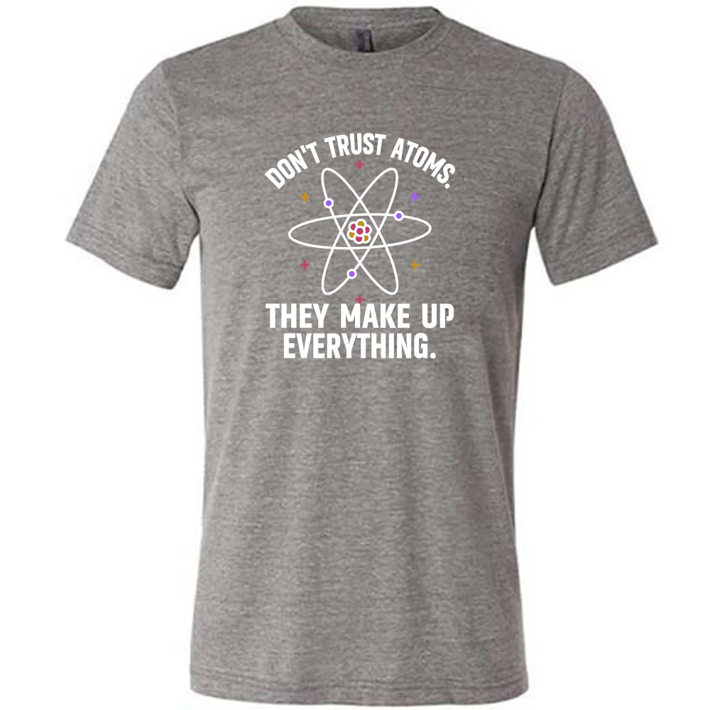 Don't Trust Atoms. They Make Up Everything. Shirt Unisex - Image 3