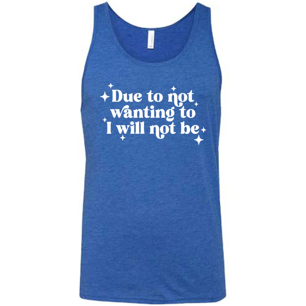 Due To Not Wanting To I Will Not Be Shirt Unisex - Image 4
