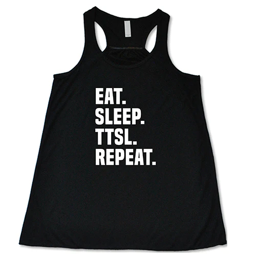 Eat. Sleep. TTSL. Repeat. Shirt - Image 2