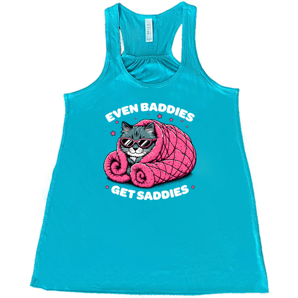 Even Baddies Get Saddies Shirt - Image 6