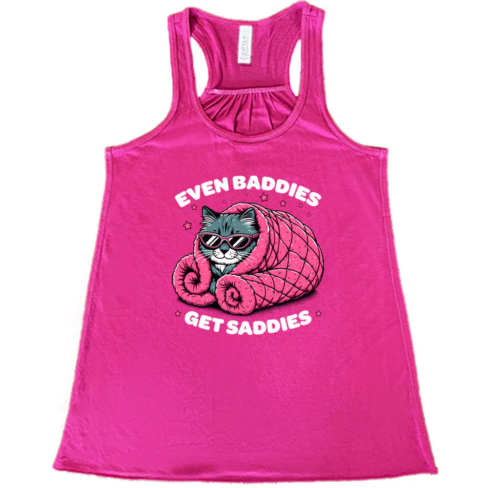 Even Baddies Get Saddies Shirt - Image 7