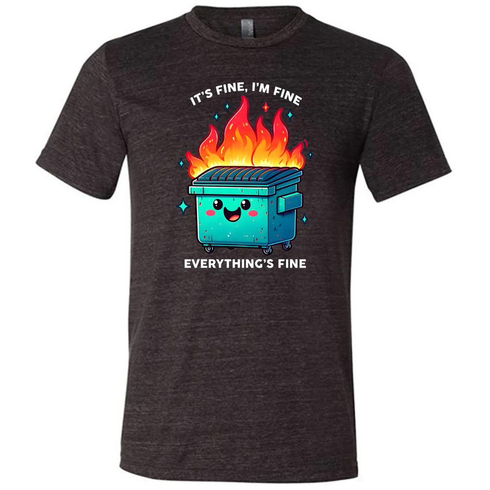 Everything's Fine Dumpster Fire Shirt Unisex
