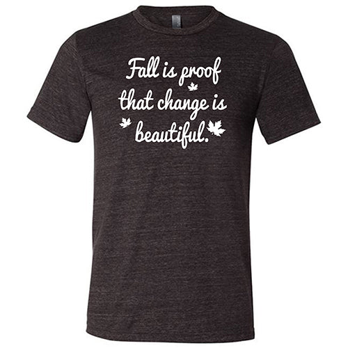 Fall Is Proof That Change Is Beautiful Shirt Unisex - Image 3