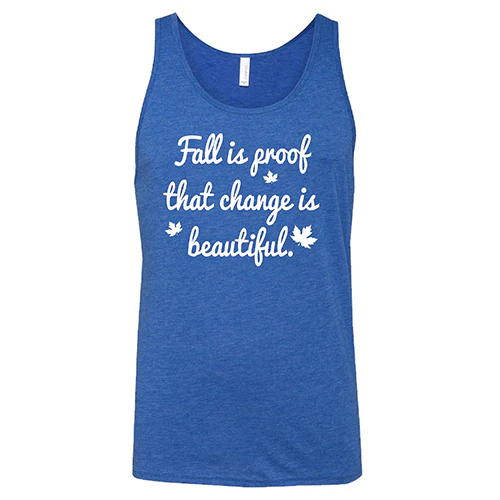 Fall Is Proof That Change Is Beautiful Shirt Unisex - Image 6