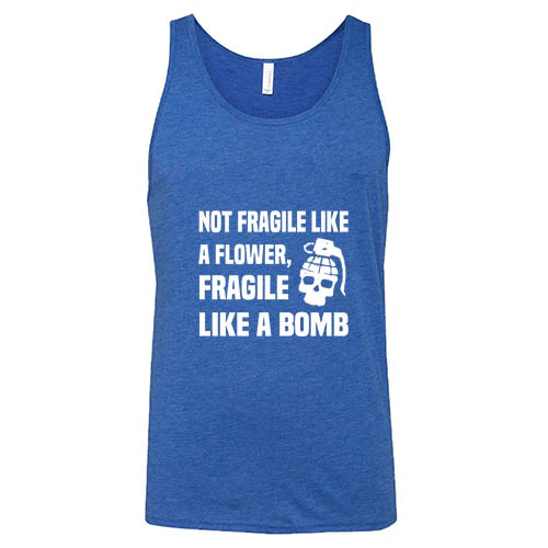 Not Fragile Like A Flower, Fragile Like A Bomb Shirt Unisex - Image 4